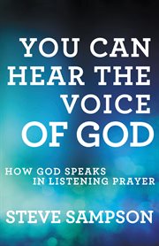 You can hear the voice of God how God speaks in listening prayer cover image