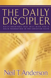 The Daily Discipler : Daily Readings That Will Give You A Solid Foundation In The Christian Faith cover image