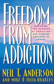 Freedom from addiction breaking the bondage of addiction and finding freedom in Christ cover image