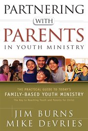 Partnering with Parents in Youth Ministry The Practical Guide to Today's Family-Based Youth Ministry cover image