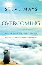 Overcoming discover how to rise above and beyond your overwhelming circumstances in life cover image
