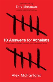 10 Answers for Atheists How to Have an Intelligent Discussion About the Existence of God cover image