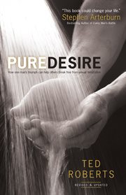Pure desire how one man's triumph can help others break free from sexual temptation cover image