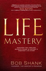 Lifemastery discover the timeless secrets found in history's greatest life story cover image