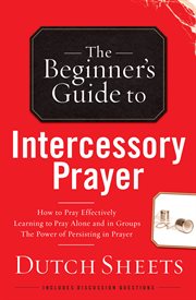 The beginner's guide to intercessory prayer cover image