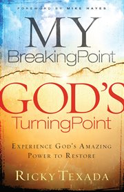 My breaking point, God's turning point experience God's amazing power to restore cover image