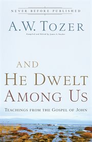 And He dwelt among us teachings from the gospel of John cover image