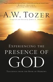 Experiencing the presence of God teachings from the book of Hebrews cover image