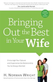 Bringing out the best in your wife encourage your spouse and experience the relationship you've always wanted cover image