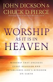 Worship as it is in heaven worship that engages every believer and establishes god's kingdom on earth cover image