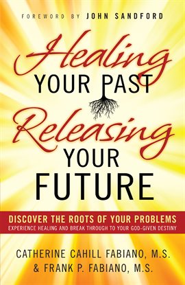 Cover image for Healing Your Past, Releasing Your Future