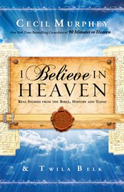I believe in heaven real stories from the Bible, history, and today cover image