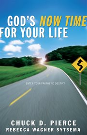 God's now time for your life enter into your prophetic destiny cover image