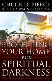 Protecting your home from spiritual darkness 10 steps to help you clean house, place jesus in authority and make your home a safe place cover image