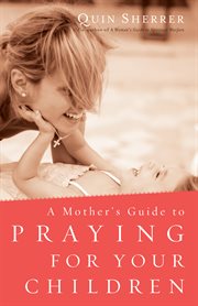 A mother's guide to praying for your children cover image