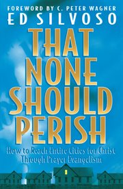 That none should perish how to reach entire cities for christ through prayer evangelism cover image