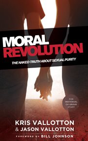 Moral revolution the naked truth about sexual purity cover image