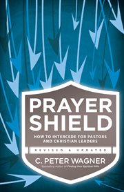 The prayer shield how to intercede for pastors and christian leaders cover image