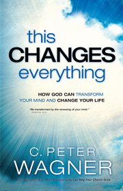 This changes everything (the prayer warrior series) how god can transform your mind and change your life cover image