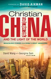 Christian china and the light of the world miraculous stories from china's great awakening cover image