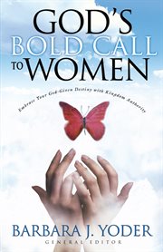God's bold call to women embrace your god given destiny with kingdom authority cover image