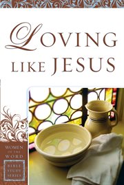 Loving like jesus : women of the word bible study series cover image