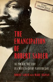 Emancipation of Robert Sadler, The the Powerful True Story of a Twentieth-Century Plantation Slave cover image