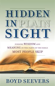 Hidden in plain sight. Finding Wisdom and Meaning in the Parts of the Bible Most People Skip cover image