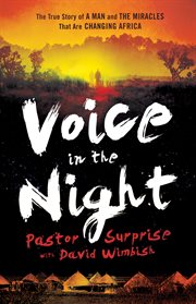 Voice in the night the true story of a man and the miracles that are changing Africa cover image