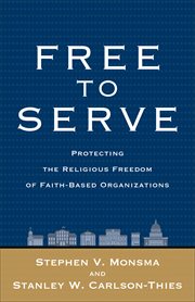 Free to serve : protecting the religious freedom of faith-based organizations cover image