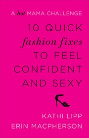 10 quick fashion fixes to feel confident and sexy : a hot mama challenge cover image