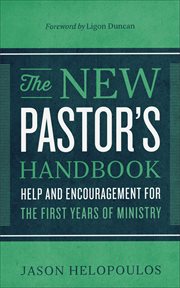 The new pastor's handbook : help and encouragement for the first years of ministry cover image