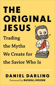 The original Jesus : trading the myths we create for the savior who is cover image