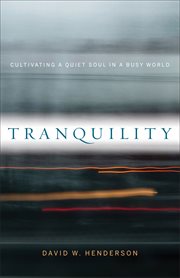 Tranquility : cultivating a quiet soul in a busy world cover image