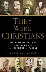 They Were Christians : the Inspiring Faith Of Men And Women Who Changed The World cover image
