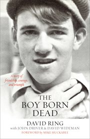 The boy born dead : a story of friendship, courage, and triumph cover image