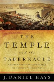 The temple and the tabernacle : a study of God's dwelling places from Genesis to Revelation cover image