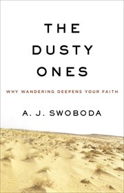 The dusty ones : why wandering deepens your faith cover image