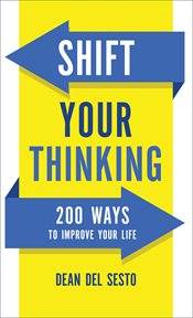 Shift Your Thinking : 200 Ways To Improve Your Life cover image