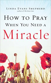 How to pray when you need a miracle cover image