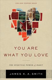 You are what you love : the spiritual power of habit cover image