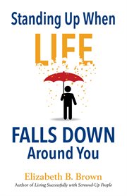 Standing up when life falls down around you cover image