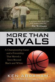 More than rivals : a championship game and a friendship that moved a town beyond black and white cover image
