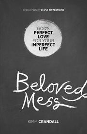 Beloved mess : God's perfect love for your imperfect life cover image