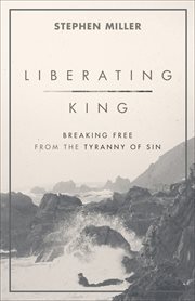 Liberating king : breaking free from the tyranny of sin cover image