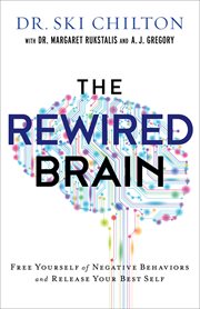 The reWired brain : free yourself of negative behaviors and release your best self cover image