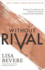 Without rival : embrace your identity and purpose in an age of confusion and comparison cover image