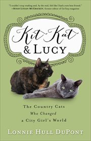 Kit Kat and Lucy : the country cats who changed a city girl's world cover image