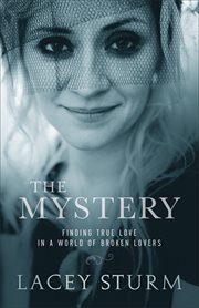 The mystery : finding true love in a world of broken lovers cover image