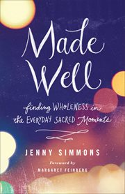 Made well : finding wholeness in the everyday sacred moments cover image